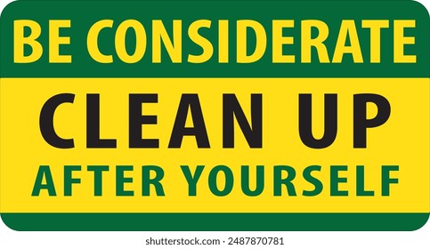 Be considerate clean up after yourself sign notice vector