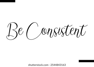 Be consistent abstract typography text motivational quotes
