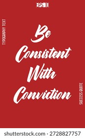Ser consistente con la convicción - Vector de tipografía de letras de mano cursivas de cita de éxito