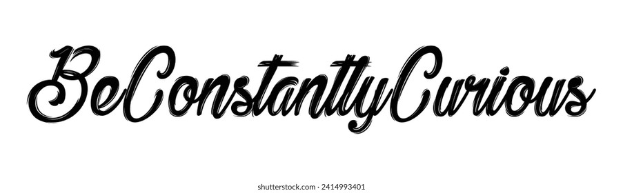 be constantly curious text on white background.