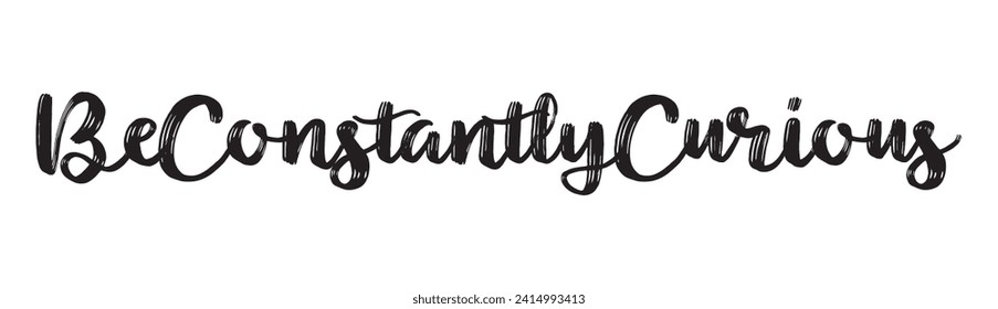 be constantly curious text on white background.