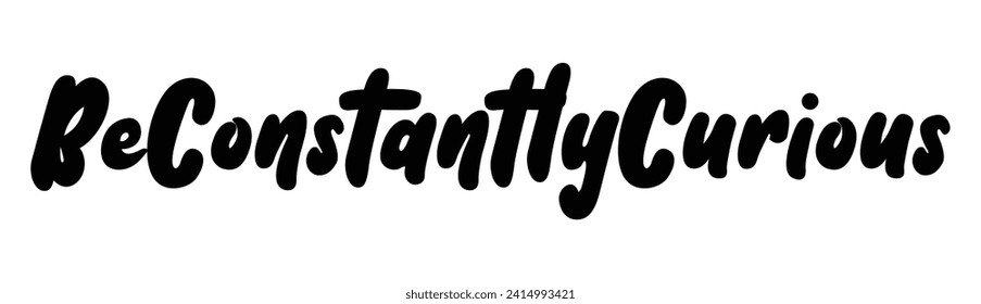 be constantly curious text on white background.