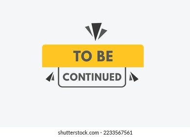 to be continued Button. to be continued Sign Icon Label Sticker Web Buttons
