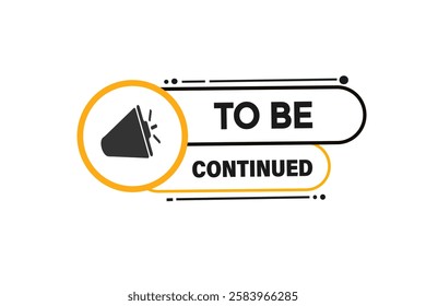 to be continued, Button for websites, application Design, Element, learn, stay, template, tuned, design, level, sign, speech, bubble  banner, modern, symbol, click. 
