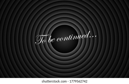 To be continued comic book title on black circle old film background. Old movie circle ending screen. Vector retro continue entertainment scene poster template illustration