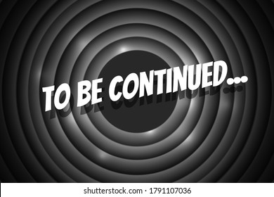 To be continued comic cartoon style title on black and white movie vintage film round shutter. Old cinema circle promotion announcement screen. Vector eps retro show entertainment scene poster