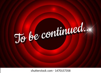 To be continued handwrite title on red round background. Old cinema movie circle promotion announcement screen. Vector retro scene poster template illustration