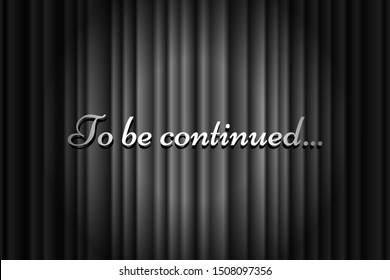 To be continued handwrite title on closed black silky luxury movie curtain backdrop with spotlight beam illuminated. Old cinema promotion announcement vector retro scene poster template illustration