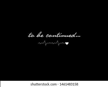 To be continued Slogan,  t shirt graphic design, vector artistic illustration graphic style, vector, poster