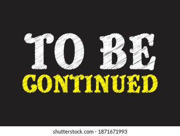 To be continued writing message on black chalk board