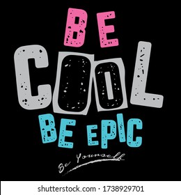 be cool be epic, vector fashion slogan