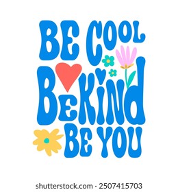 BE COOL BE KIND BE YOU, Graphic design print t-shirts fashion, illustration, vector, posters, cards, stickers, mug