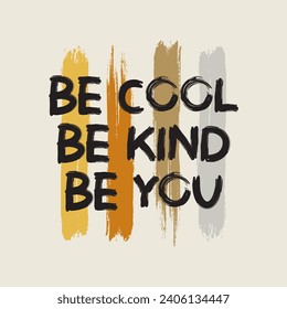 Be cool, Be kind, Be you typography slogan, Vector illustration design for fashion graphics, t shirt prints, posters.

