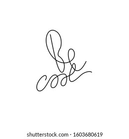 Be cool, lettering phrase, continuous line drawing, design element for poster, banner, card, print for clothes, emblem or logo design, one single line, isolated vector illustration.