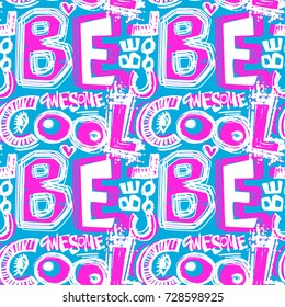 Be cool. Seamless funky doodle drawing slogan. Modern trendy hipster poster.Perfect for invitations, banners,fabric, textile ,gift wrap, greeting card,apparel design