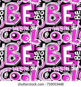 Be cool. Seamless funky doodle drawing slogan. Modern trendy hipster poster.Perfect for invitations, banners,fabric, textile ,gift wrap, greeting card,apparel design