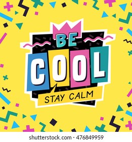 Be cool. Stay calm. The 90's style label. Vector illustration.