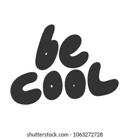 Be cool. Sticker set for social media post. Vector hand drawn illustration design. Bubble pop art comic doodle sketch style poster, t shirt print, card, blogging video cover
