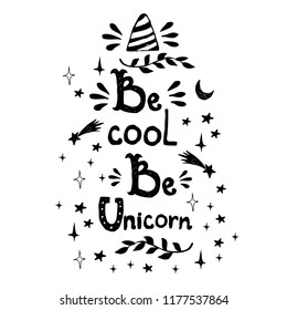 Be cool. Be unicorn. Hand drawn inspiration lettering vector illustration for t shirts and bags print, cards or posters