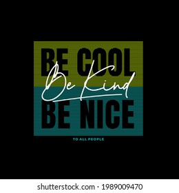 be cool,be kind,be nice typography t shirt vector illustration,template,postcard,banner,etc
