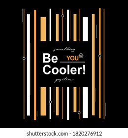 Be cooler typography slogan for t shirt printing, tee graphic design.