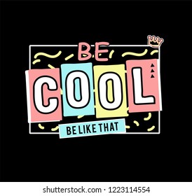 Be Cool,t shirt graphic design, vector artistic illustration graphic style, vector, poster, slogan.