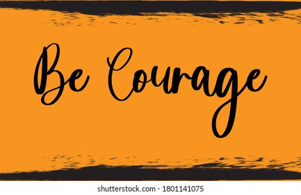 Be Courage Brush Calligraphy Handwritten Typography Text on
Dark Yellow Background