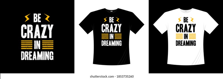 be crazy in dreaming typography t-shirt design. Motivation, inspiration t shirt.