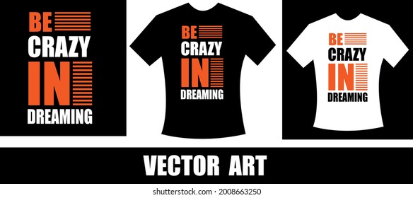 be crazy in dreaming typography t-shirt design. Motivation, inspiration t shirt..eps