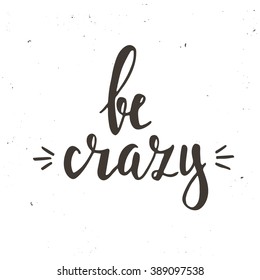 Be crazy. Inspirational vector typography.