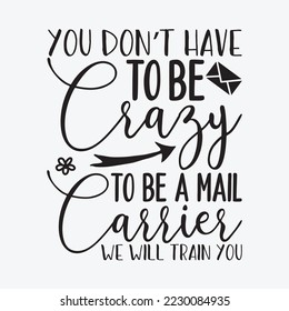 Be Crazy To Work As A Mail Carrier We Will Train You