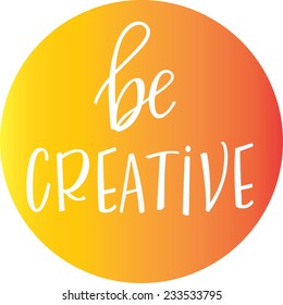 Be  Creative