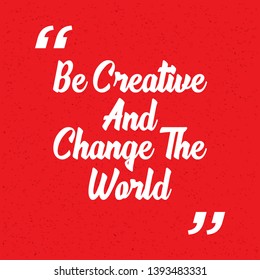 Be creative and change the world. motivational quote template. Quote citation website template. Vector quotation icon. Quote comment template. Creative vector citation template