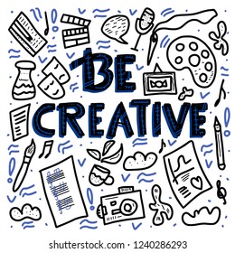 Be creative concept. Lettering with art symbols. Handwritten  quote. Phrase for posters, banners, ad. Vector illustration.  