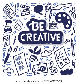 Be creative concept. Lettering with art symbols. Handwritten  quote. Phrase for posters, banners, ad. Vector illustration.  