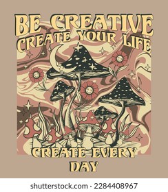 Be creative ,create your life,create every day.70's Retro groovy slogan print .Hipster graphic vector pattern for tee - t shirt and sweatshirt