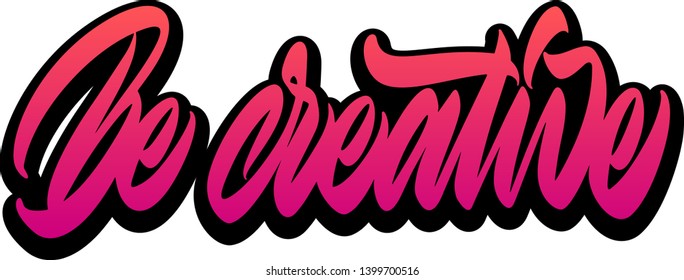 Be creative hand drawn vector lettering design. Comics style. Design for t shirt printing