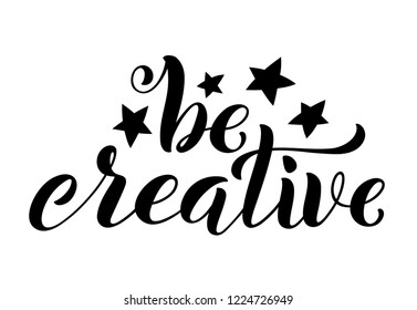 Be creative hand written lettering. Inspirational quote. Vector illustration