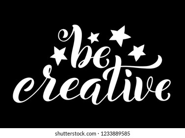 Be creative hand written lettering. Inspirational quote. Vector illustration