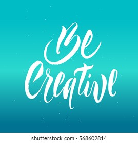 Be creative - handwritten lettering for banner, poster, clothing