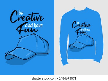 Be creative and have fun. typography t-shirt design vector