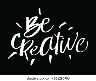 Be creative. Inspirational and motivational quotes. Handmade calligraphy style. Hand painted brush lettering and custom typography for your designs: t-shirts, for posters, invitations, cards, etc.