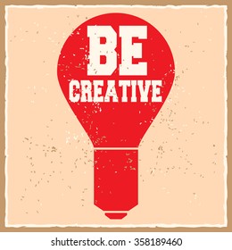 Be creative. Creative motivation background. Grunge and retro design. Inspirational motivational quote. Calligraphic And Typographic. Retro color.