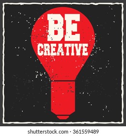 Be creative. Creative motivation background. Grunge and retro design. Inspirational motivational quote. Calligraphic And Typographic. Retro color.
