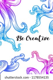 "Be creative" poster with tentacles of an octopus. Hand drawn vector illustration in engraving technique with blurple gradient color isolated on white background. 