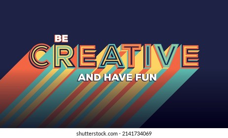 Be creative quote in modern typography with long shadow. Creative design for your wall graphics, typographic poster, web design and office space graphics.