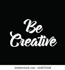 be creative, quote, text design. Vector calligraphy. Typography poster. Usable as background.