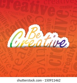 Be Creative (sticker) on a typography background. A lot of space for your text. (EPS 10 Vector)