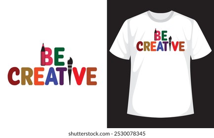 Be Creative, Stylish, Slogan, Typography, T-shirt Design, motivational t shirt design, inspirational quotes, vector quotes lettering design for print, poster