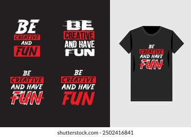 Be creative t shirt  bundle design. vector, apparel, template, eps 10, typography t shirt, vintage, Be Creative and fun black apparel shirt design template,  motivational typography,  inspirational.